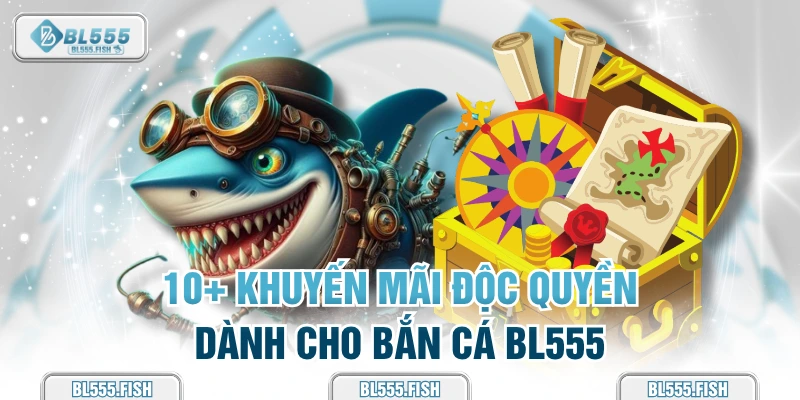 Khuyến mãi độc quyền dành cho bắn cá BL555