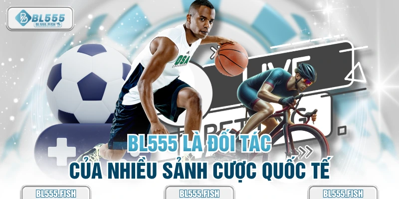 BL555 là đối tác của nhiều sảnh cược 