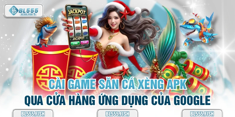 cách tải game bắn cá xèng apk nhanh nhất 