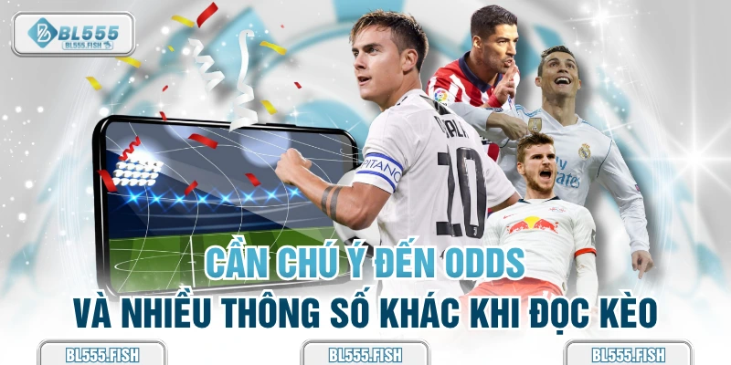 chú ý đến odds và nhiều thông số khác