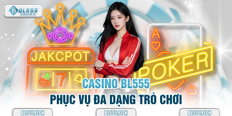 Casino BL555 phục vụ đa đạng 