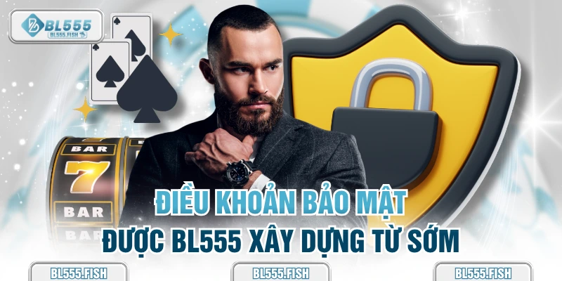Điều khoản bảo mật được BL555 xây dựng
