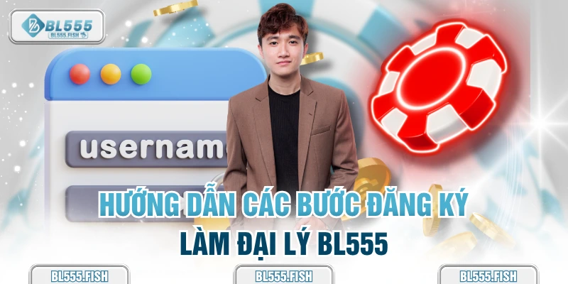 các bước đăng kí làm đại lý bl555
