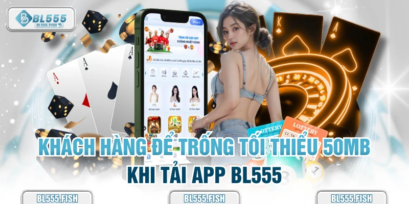 tối thiểu 50MB khi tải app bl555