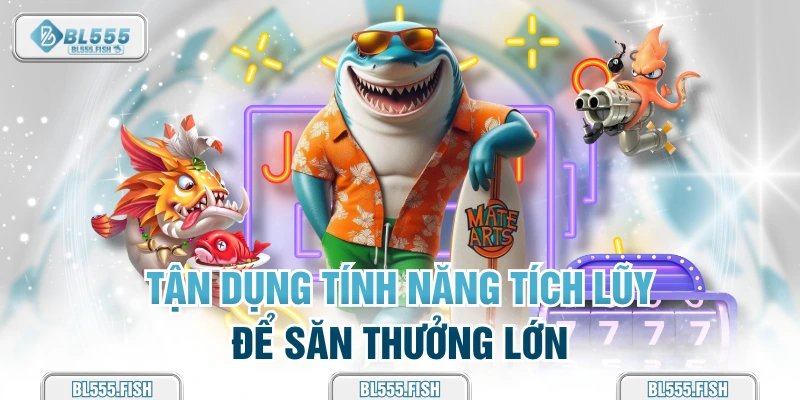 Tận dụng tính năng tích lũy