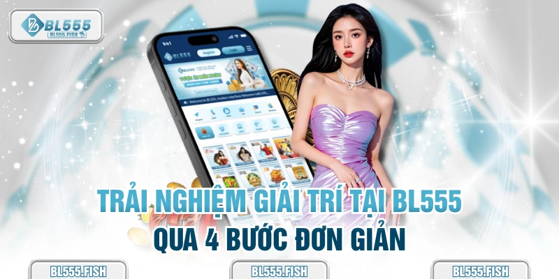 trải nghiệm giải trí tại bl555